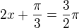 $2x+\frac{\pi }{3}=\frac{3}{2}\pi $
