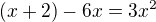 $(x+2)-6x=3x^2$