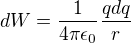 $dW = {{1} \over {4 \pi \epsilon_0}}{{qdq}\over{r}}$