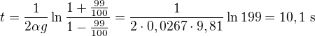 $t=\frac1{2\alpha g}\ln\frac{1+\frac{99}{100}}{1-\frac{99}{100}}=\frac1{2\cdot0,0267\cdot9,81}\ln199=10,1\ \text s$