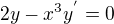 $2y-x^3 y^{'}=0$