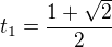 $t_{1}=\frac{1+\sqrt{2}}{2}$