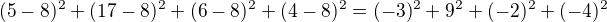 $(5-8)^2 + (17-8)^2 + (6-8)^2 + (4-8)^2 = (-3)^2 + 9^2 + (-2) ^2 + (-4)^2$