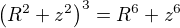 $\left(R^2+z^2\right)^3=R^6+z^6$