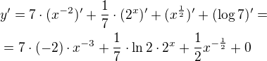 $y'=7\cdot (x^{-2})'+\frac{1}{7}\cdot (2^{x})'+(x^{\frac{1}{2}})'+(\log_{}7)'=\nl =7\cdot (-2)\cdot x^{-3}+\frac{1}{7}\cdot \ln 2\cdot 2^{x}+\frac{1}{2}x^{-\frac{1}{2}}+0$