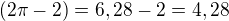 $(2\pi-2)=6,28-2=4,28$