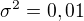 $\sigma^2 = 0,01$