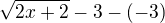 $\sqrt{2x+2} -3 -(-3)$