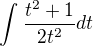 $\int_{}^{}\frac{t^2+1}{2t^2}dt$