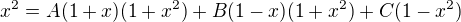 ${x^{2}}=A{(1+x)(1+x^{2})}+B{(1-x)(1+x^{2})}+C(1-x^{2})$