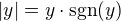 $|y| = y \cdot \text{sgn}(y)$