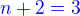 $\color{blue}n+2=3$