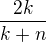 $\frac{2k}{k+n}$