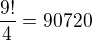 $\frac{9!}{4}= 90720$