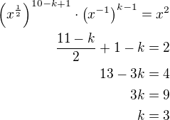 $\left(x^{\frac 12}\right)^{10-k+1}\cdot\left(x^{-1}\right)^{k-1}=x^2\\\frac{11-k}{2}+1-k=2\\13-3k=4\\3k=9\\k=3$