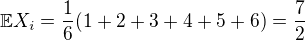 $\mathbb{E}X_i = \frac16(1+2+3+4+5+6)=\frac72$