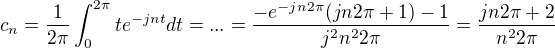 $c_n = \frac{1}{2\pi}\int_{0}^{2\pi}{te^{-jnt}dt} = ... = \frac{-e^{-jn2\pi}(jn2\pi+1)-1}{j^2n^22\pi} = \frac{jn2\pi+2}{n^22\pi}$