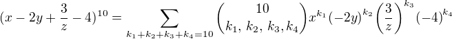 $(x-2y+\frac{3}{z}-4)^{10}=\sum_{k_1+k_2+k_3+k_4=10}{10\choose{k_1,\,k_2,\,k_3,k_4}}{x}^{k_1}{(-2y)}^{k_2}{\left(\frac{3}{z}\right)}^{k_3}{(-4)}^{k_4}$