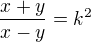 $\frac{x+y}{x-y} = k^{2}$
