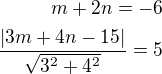 $m+2n=-6\\\frac{|3m+4n-15|}{\sqrt{3^2+4^2}}=5$