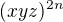 $(xyz)^{2n}$