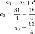 kopírovat do textarea $a_3=a_2+d\\a_3=\frac{81}{4}-\frac{18}{4}\\a_3=\frac{63}{4}$