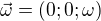 $\vec{\omega}=(0;0;\omega)$