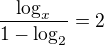 $\frac{\log_{x}}{1-\log_{2}}=2$