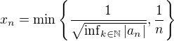 $x_n=\min\{\frac{1}{\sqrt{\inf_{k \in \mathbb{N}}|a_n|}},\frac1n\}$