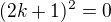 $(2k+1)^{2}=0$