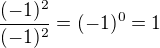 $\frac{(-1)^2}{(-1)^2}=(-1)^0=1$