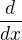$\frac{d}{dx}$