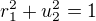 $r^{2}_{1}+u^{2}_{2} = 1$