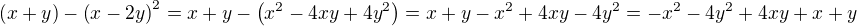 $\(x+y\) - \(x-2y\)^2 = x+ y - \( x^2 - 4xy + 4y^2\) = x+ y - x^2 + 4xy - 4y^2 = -x^2 - 4y^2 +4xy +x +y$
