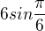 $6sin\frac{\pi }{6}$