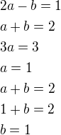 $2a-b=1\nla+b=2\nl3a=3\nla=1\nla+b=2\nl1+b=2\nlb=1$