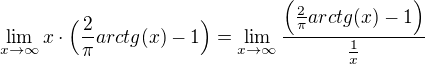 $\lim_{x \to \infty} x\cdot \Big(\frac{2}{\pi} arctg(x) -1\Big) =\lim_{x \to \infty} \frac{\Big(\frac{2}{\pi} arctg(x) -1\Big)}{\frac{1}{x}}$
