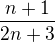 $\frac{n+1}{2n+3}$