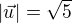 $|\vec{u}|=\sqrt{5}$