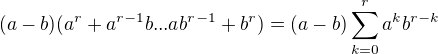 $(a-b)(a^r+a^{r-1}b...ab^{r-1}+b^r)=(a-b)\sum_{k=0}^{r}a^kb^{r-k}$