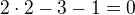 $2\cdot 2-3-1=0$