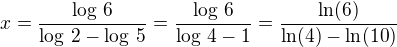 $x=\frac{\log\,6}{\log\,2-\log\,5}=\frac{\log\,6}{\log\,4-1}=\frac{\ln(6)}{\ln(4)-\ln(10)}$