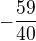 $-\frac{59}{40}$