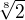 $\sqrt[8]{2} $