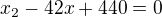 $x_{2}-42x+440=0$
