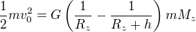 $\frac12mv_0^2=G\left(\frac1{R_z}-\frac{1}{R_z+h}\right)mM_z$