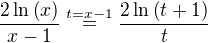 $\frac{2\ln{\(x\)}}{x-1}\stackrel{t=x-1}{=}\frac{2\ln{\(t+1\)}}{t}$