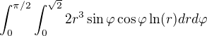 $\int_{0}^{\pi/2}\int_{0}^{\sqrt{2}}2r^3\sin \varphi \cos \varphi \ln (r) drd\varphi $