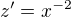 $z'=x^{-2}$