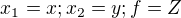 $x_1=x;x_2=y; f=Z$